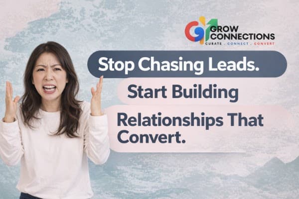 Stop Chasing Leads. Start Building Relationships That Convert.